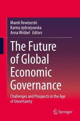 The Future of Global Economic Governance: Challenges and Prospects in the Age of Uncertainty - cover