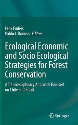 Ecological Economic and Socio Ecological Strategies for Forest Conservation: A Transdisciplinary Approach Focused on Chile and Brazil - cover