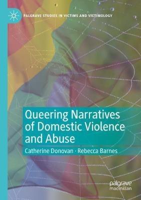 Queering Narratives of Domestic Violence and Abuse: Victims and/or Perpetrators? - Catherine Donovan,Rebecca Barnes - cover