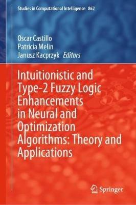 Intuitionistic and Type-2 Fuzzy Logic Enhancements in Neural and Optimization Algorithms: Theory and Applications - cover