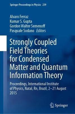 Strongly Coupled Field Theories for Condensed Matter and Quantum Information Theory: Proceedings, International Institute of Physics, Natal, Rn, Brazil, 2–21 August 2015 - cover