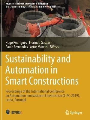 Sustainability and Automation in Smart Constructions: Proceedings of the International Conference on Automation Innovation in Construction (CIAC-2019), Leiria, Portugal - cover