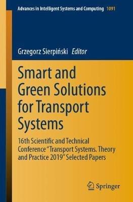 Smart and Green Solutions for Transport Systems: 16th Scientific and Technical Conference "Transport Systems. Theory and Practice 2019" Selected Papers - cover