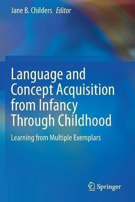 Language and Concept Acquisition from Infancy Through Childhood: Learning from Multiple Exemplars - cover