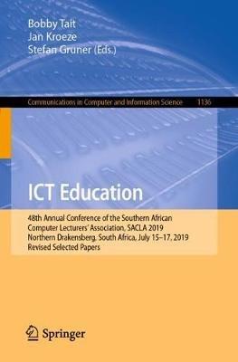 ICT Education: 48th Annual Conference of the Southern African Computer Lecturers’ Association, SACLA 2019, Northern Drakensberg, South Africa, July 15–17, 2019, Revised Selected Papers - cover