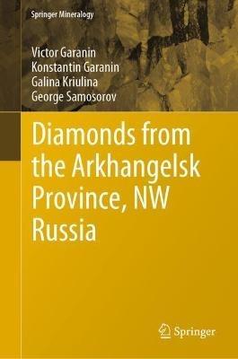 Diamonds from the Arkhangelsk Province, NW Russia - Victor Garanin,Konstantin Garanin,Galina Kriulina - cover