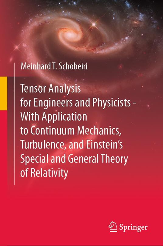 Tensor Analysis for Engineers and Physicists - With Application to Continuum Mechanics, Turbulence, and Einstein’s Special and General Theory of Relativity