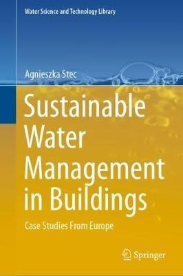 Sustainable Water Management in Buildings: Case Studies From Europe - Agnieszka Stec - cover