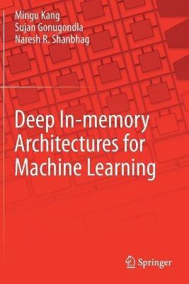 Deep In-memory Architectures for Machine Learning - Mingu Kang,Sujan Gonugondla,Naresh R. Shanbhag - cover