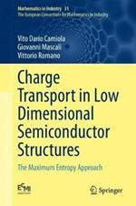 Charge Transport in Low Dimensional Semiconductor Structures: The Maximum Entropy Approach