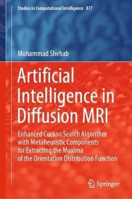Artificial Intelligence in Diffusion MRI: Enhanced Cuckoo Search Algorithm with Metaheuristic Components for Extracting the Maxima of the Orientation Distribution Function - Mohammad Shehab - cover