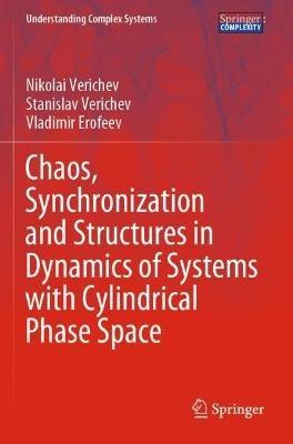 Chaos, Synchronization and Structures in Dynamics of Systems with Cylindrical Phase Space - Nikolai Verichev,Stanislav Verichev,Vladimir Erofeev - cover