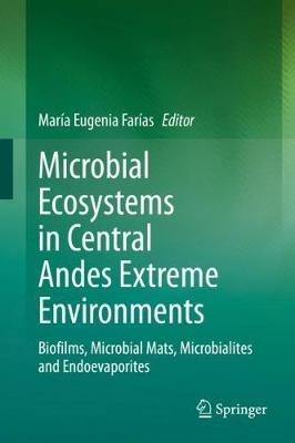 Microbial Ecosystems in Central Andes Extreme Environments: Biofilms, Microbial Mats, Microbialites and Endoevaporites - cover