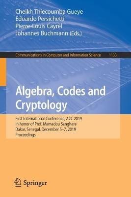 Algebra, Codes and Cryptology: First International Conference, A2C 2019 in honor of Prof. Mamadou Sanghare, Dakar, Senegal, December 5–7, 2019, Proceedings - cover