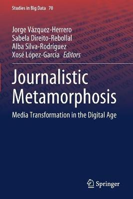 Journalistic Metamorphosis: Media Transformation in the Digital Age - cover