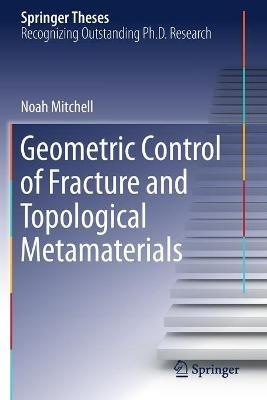 Geometric Control of Fracture and Topological Metamaterials - Noah Mitchell - cover