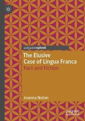 The Elusive Case of Lingua Franca: Fact and Fiction - Joanna Nolan - cover