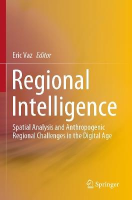 Regional Intelligence: Spatial Analysis and Anthropogenic Regional Challenges in the Digital Age - cover