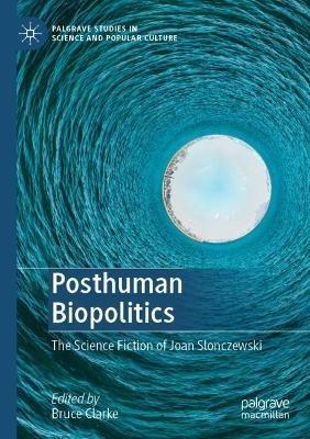 Posthuman Biopolitics: The Science Fiction of Joan Slonczewski - cover