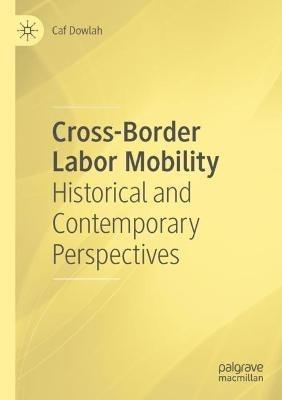 Cross-Border Labor Mobility: Historical and Contemporary Perspectives - Caf Dowlah - cover