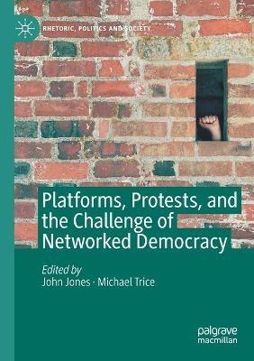 Platforms, Protests, and the Challenge of Networked Democracy - cover