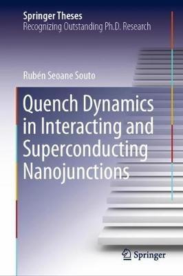 Quench Dynamics in Interacting and Superconducting Nanojunctions - Rubén Seoane Souto - cover