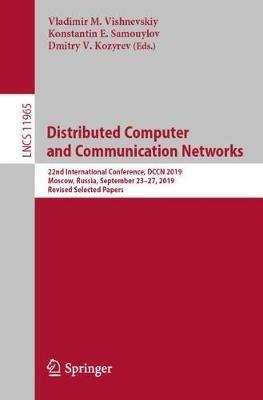 Distributed Computer and Communication Networks: 22nd International Conference, DCCN 2019, Moscow, Russia, September 23–27, 2019,  Revised Selected Papers - cover
