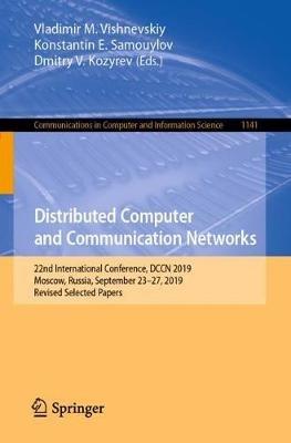 Distributed Computer and Communication Networks: 22nd International Conference, DCCN 2019, Moscow, Russia, September 23–27, 2019, Revised Selected Papers - cover