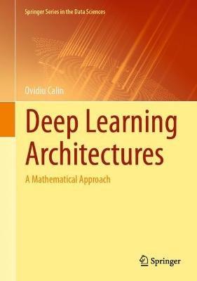 Deep Learning Architectures: A Mathematical Approach - Ovidiu Calin - cover