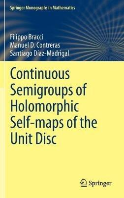 Continuous Semigroups of Holomorphic Self-maps of the Unit Disc - Filippo Bracci,Manuel D. Contreras,Santiago Díaz-Madrigal - cover