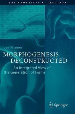 Morphogenesis Deconstructed: An Integrated View of the Generation of Forms - Len Pismen - cover