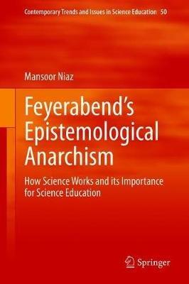 Feyerabend’s Epistemological Anarchism: How Science Works and its Importance for Science Education - Mansoor Niaz - cover
