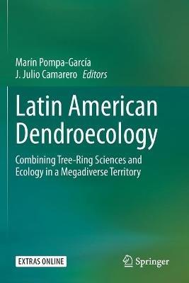 Latin American Dendroecology: Combining Tree-Ring Sciences and Ecology in a Megadiverse Territory - cover