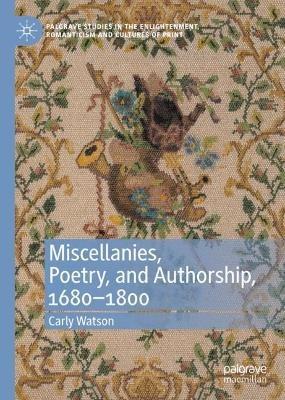 Miscellanies, Poetry, and Authorship, 1680-1800 - Carly Watson - cover