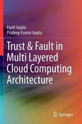 Trust & Fault in Multi Layered Cloud Computing Architecture - Punit Gupta,Pradeep Kumar Gupta - cover