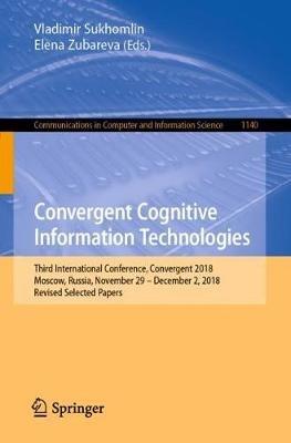 Convergent Cognitive Information Technologies: Third International Conference, Convergent 2018, Moscow, Russia, November 29 – December 2, 2018, Revised Selected Papers - cover