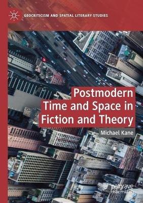 Postmodern Time and Space in Fiction and Theory - Michael Kane - cover