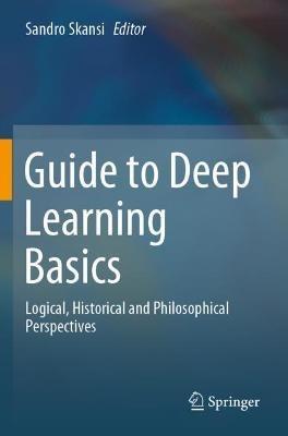 Guide to Deep Learning Basics: Logical, Historical and Philosophical Perspectives - cover