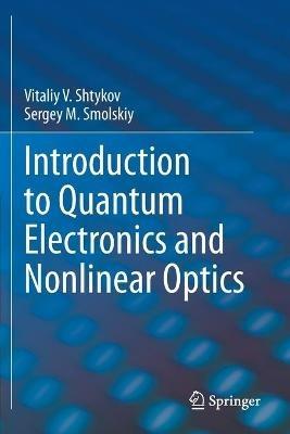 Introduction to Quantum Electronics and Nonlinear Optics - Vitaliy V. Shtykov,Sergey M. Smolskiy - cover