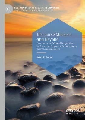 Discourse Markers and Beyond: Descriptive and Critical Perspectives on Discourse-Pragmatic Devices across Genres and Languages - Péter B. Furkó - cover