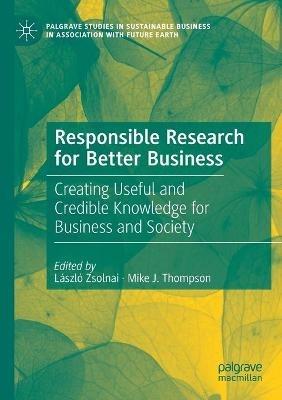 Responsible Research for Better Business: Creating Useful and Credible Knowledge for Business and Society - cover