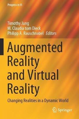 Augmented Reality and Virtual Reality: Changing Realities in a Dynamic World - cover