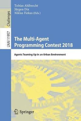 The Multi-Agent Programming Contest 2018: Agents Teaming Up in an Urban Environment - cover