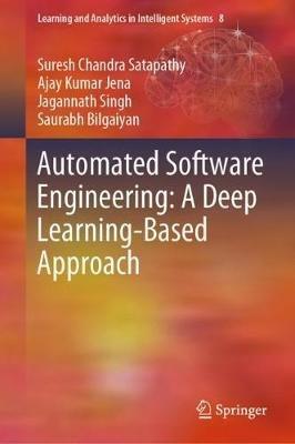 Automated Software Engineering: A Deep Learning-Based Approach - Suresh Chandra Satapathy,Ajay Kumar Jena,Jagannath Singh - cover