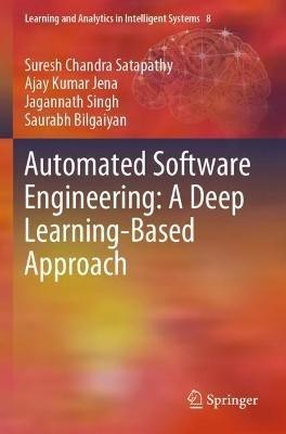 Automated Software Engineering: A Deep Learning-Based Approach - Suresh Chandra Satapathy,Ajay Kumar Jena,Jagannath Singh - cover