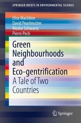 Green Neighbourhoods and Eco-gentrification: A Tale of Two Countries - Elise Machline,David Pearlmutter,Moshe Schwartz - cover