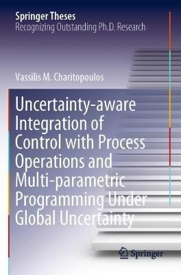 Uncertainty-aware Integration of Control with Process Operations and Multi-parametric Programming Under Global Uncertainty - Vassilis M. Charitopoulos - cover
