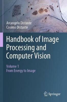 Handbook of Image Processing and Computer Vision: Volume 1: From Energy to Image - Arcangelo Distante,Cosimo Distante - cover