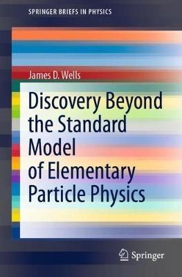 Discovery Beyond the Standard Model of Elementary Particle Physics - James D. Wells - cover