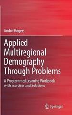 Applied Multiregional Demography Through Problems: A Programmed Learning Workbook with Exercises and Solutions